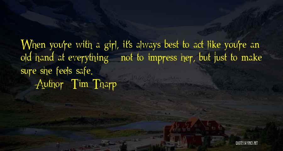 Tim Tharp Quotes: When You're With A Girl, It's Always Best To Act Like You're An Old Hand At Everything - Not To