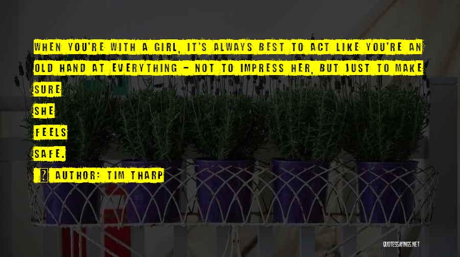 Tim Tharp Quotes: When You're With A Girl, It's Always Best To Act Like You're An Old Hand At Everything - Not To