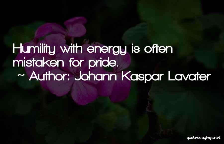 Johann Kaspar Lavater Quotes: Humility With Energy Is Often Mistaken For Pride.