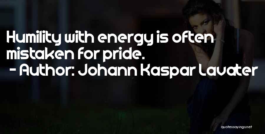 Johann Kaspar Lavater Quotes: Humility With Energy Is Often Mistaken For Pride.