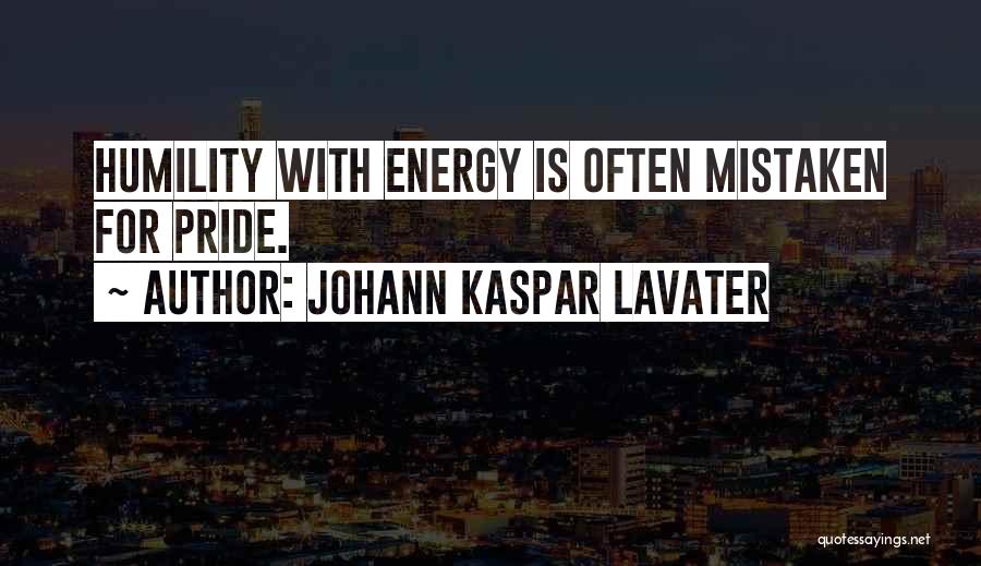 Johann Kaspar Lavater Quotes: Humility With Energy Is Often Mistaken For Pride.