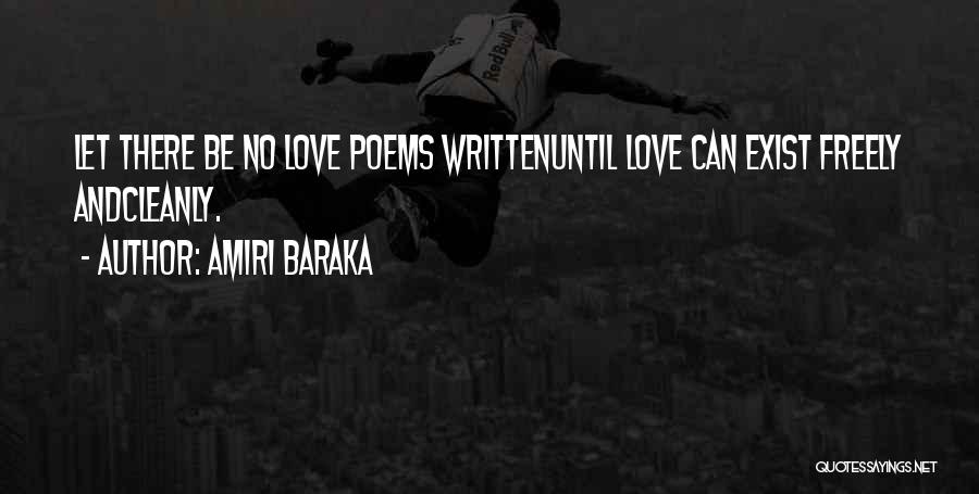 Amiri Baraka Quotes: Let There Be No Love Poems Writtenuntil Love Can Exist Freely Andcleanly.