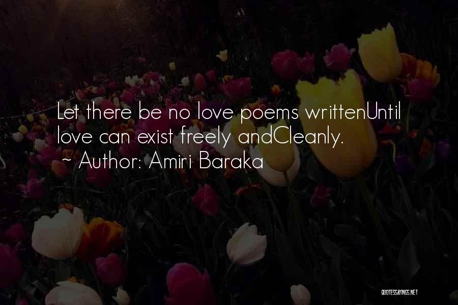 Amiri Baraka Quotes: Let There Be No Love Poems Writtenuntil Love Can Exist Freely Andcleanly.