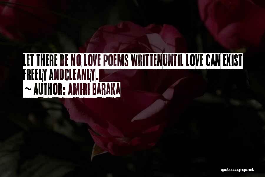 Amiri Baraka Quotes: Let There Be No Love Poems Writtenuntil Love Can Exist Freely Andcleanly.