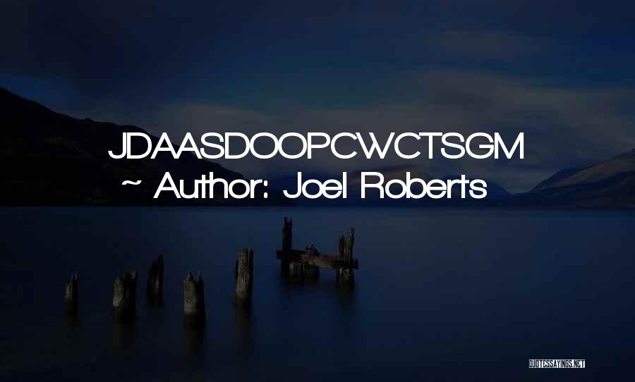 Joel Roberts Quotes: Jdaasdoopcwctsgm