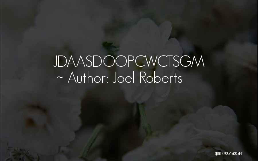 Joel Roberts Quotes: Jdaasdoopcwctsgm