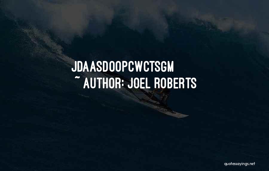 Joel Roberts Quotes: Jdaasdoopcwctsgm