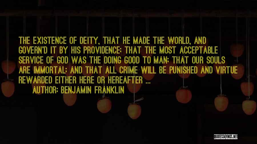 Benjamin Franklin Quotes: The Existence Of Deity, That He Made The World, And Govern'd It By His Providence; That The Most Acceptable Service