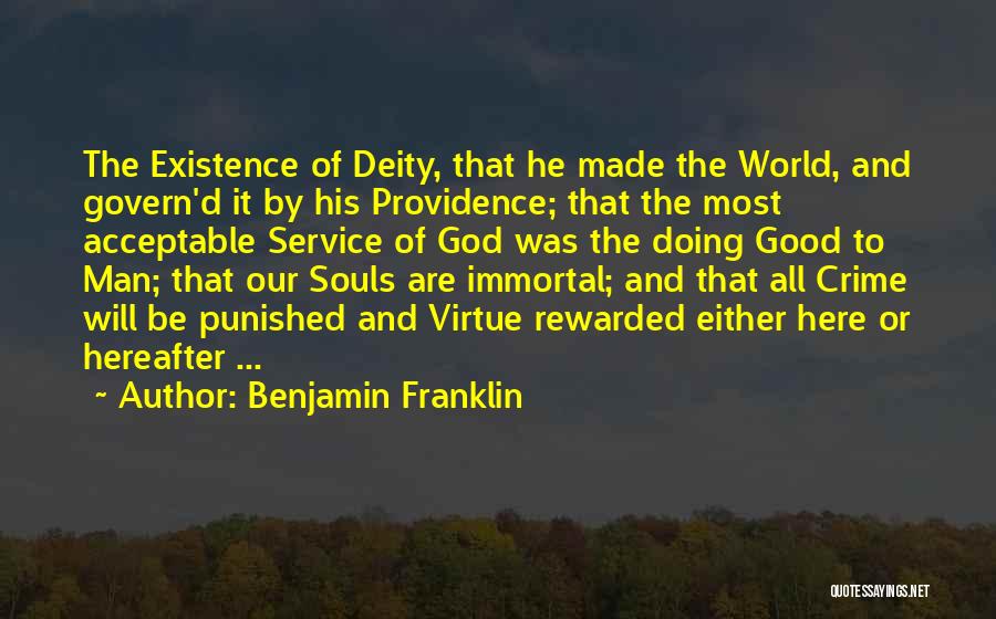 Benjamin Franklin Quotes: The Existence Of Deity, That He Made The World, And Govern'd It By His Providence; That The Most Acceptable Service