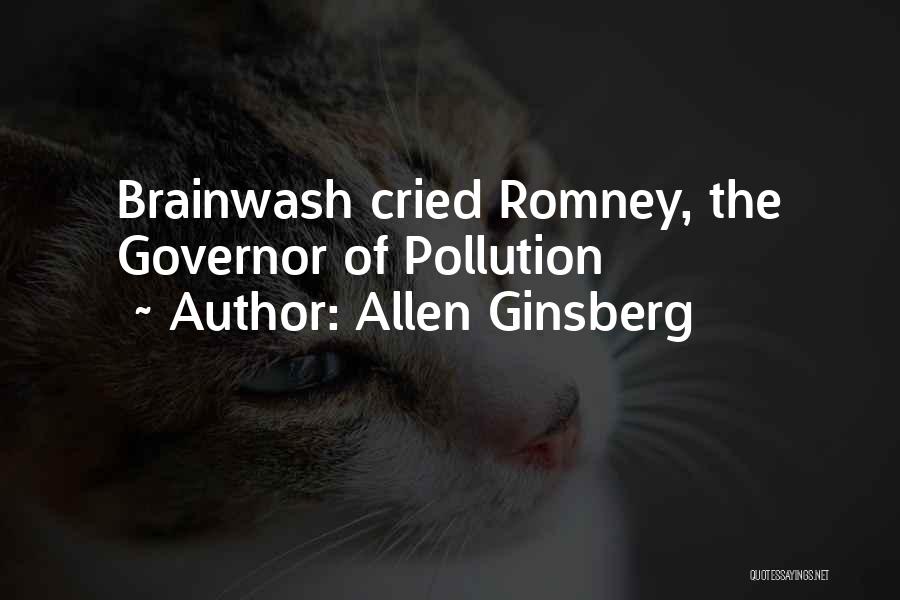 Allen Ginsberg Quotes: Brainwash Cried Romney, The Governor Of Pollution