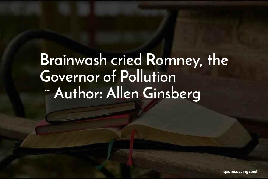Allen Ginsberg Quotes: Brainwash Cried Romney, The Governor Of Pollution