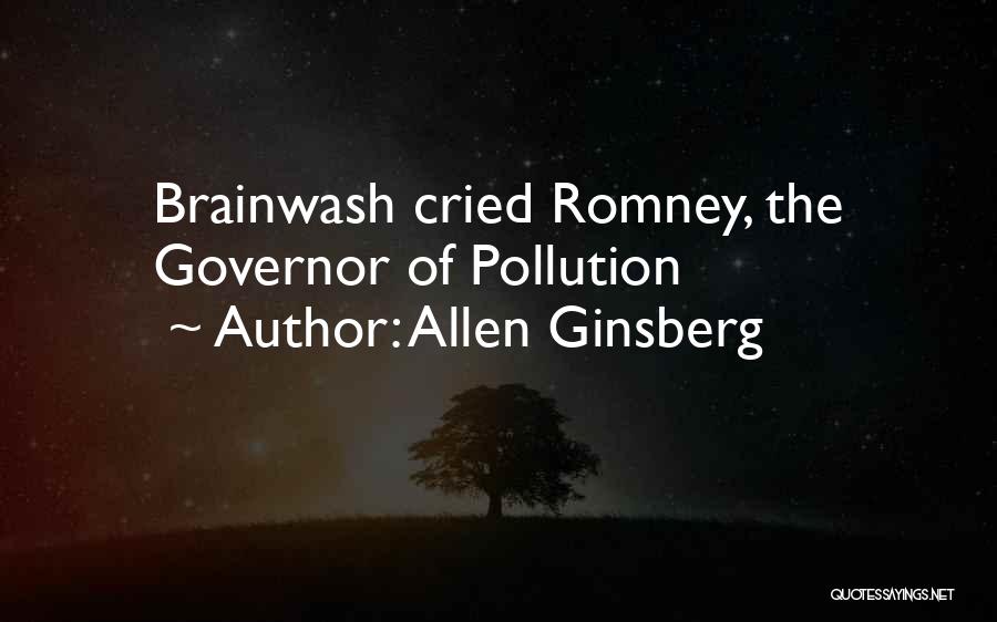 Allen Ginsberg Quotes: Brainwash Cried Romney, The Governor Of Pollution
