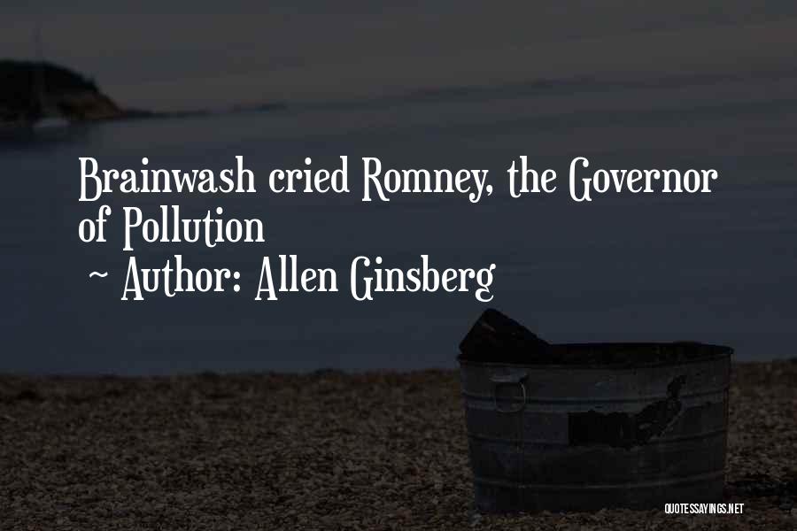 Allen Ginsberg Quotes: Brainwash Cried Romney, The Governor Of Pollution