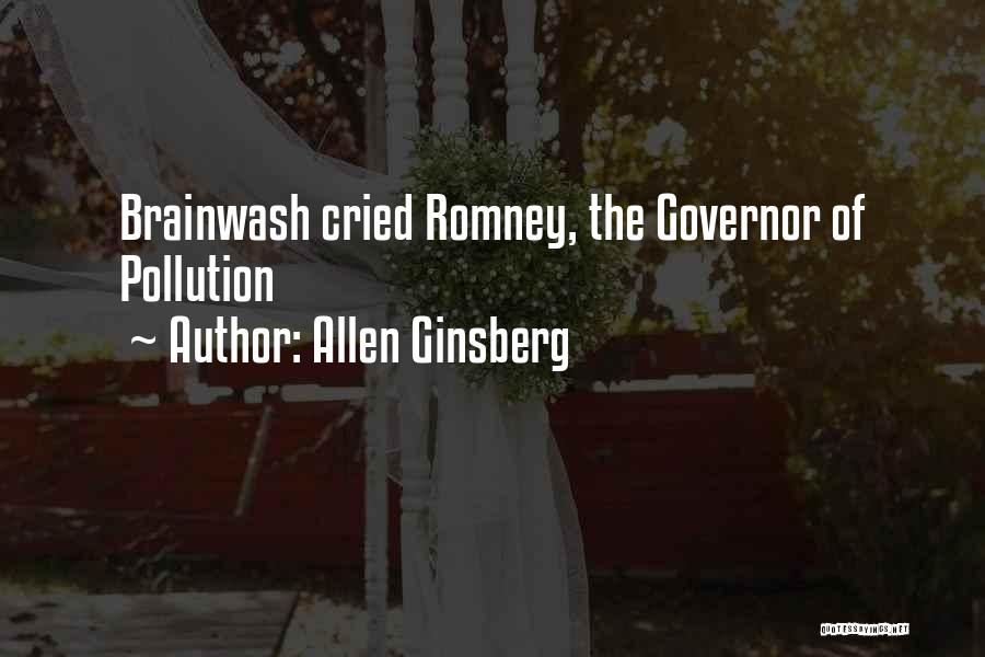 Allen Ginsberg Quotes: Brainwash Cried Romney, The Governor Of Pollution