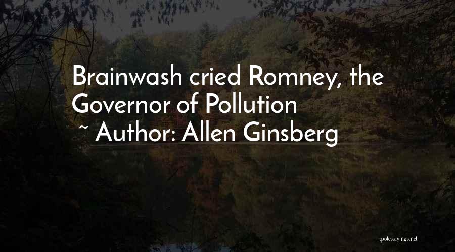 Allen Ginsberg Quotes: Brainwash Cried Romney, The Governor Of Pollution
