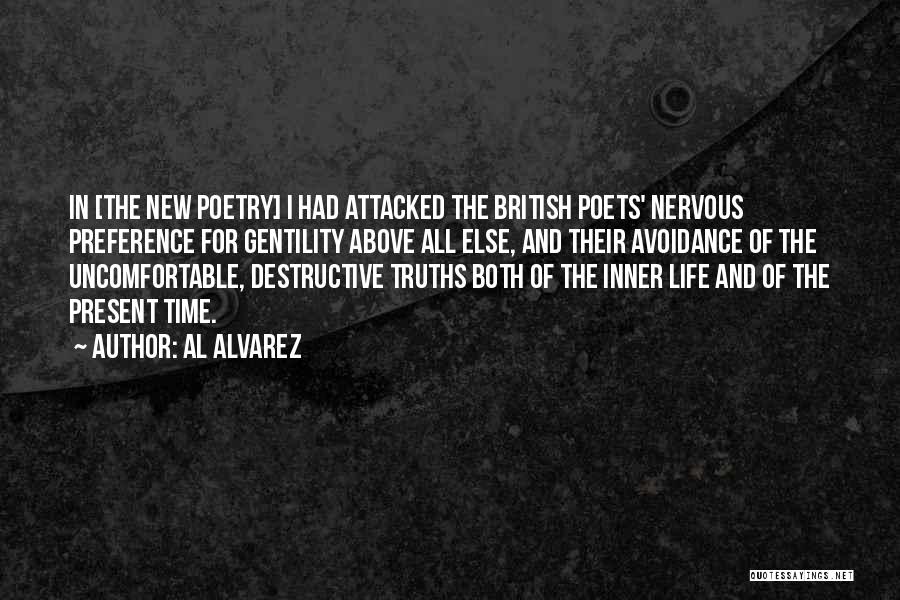 Al Alvarez Quotes: In [the New Poetry] I Had Attacked The British Poets' Nervous Preference For Gentility Above All Else, And Their Avoidance