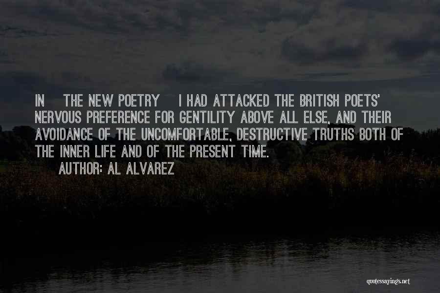 Al Alvarez Quotes: In [the New Poetry] I Had Attacked The British Poets' Nervous Preference For Gentility Above All Else, And Their Avoidance