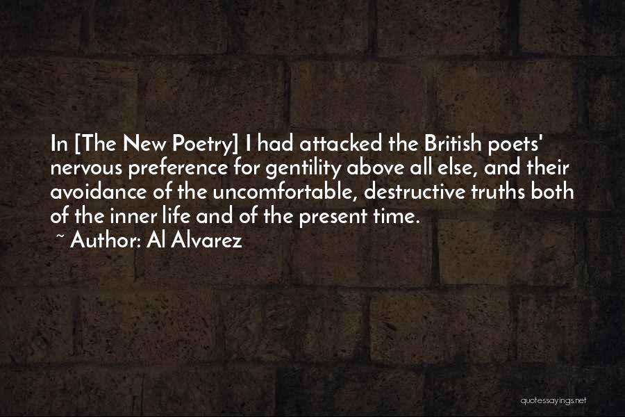 Al Alvarez Quotes: In [the New Poetry] I Had Attacked The British Poets' Nervous Preference For Gentility Above All Else, And Their Avoidance