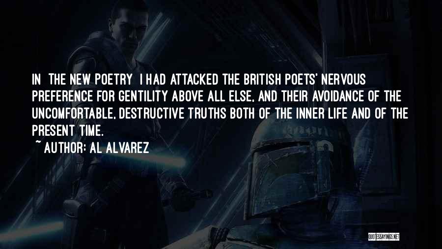 Al Alvarez Quotes: In [the New Poetry] I Had Attacked The British Poets' Nervous Preference For Gentility Above All Else, And Their Avoidance