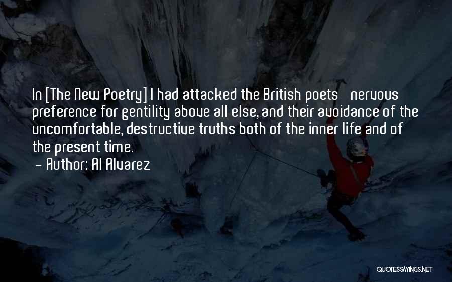 Al Alvarez Quotes: In [the New Poetry] I Had Attacked The British Poets' Nervous Preference For Gentility Above All Else, And Their Avoidance