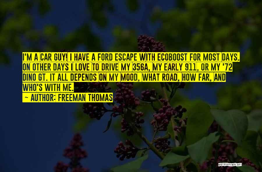 Freeman Thomas Quotes: I'm A Car Guy! I Have A Ford Escape With Ecoboost For Most Days. On Other Days I Love To