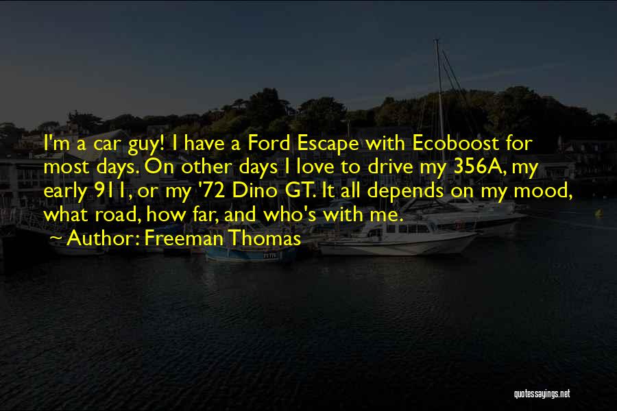 Freeman Thomas Quotes: I'm A Car Guy! I Have A Ford Escape With Ecoboost For Most Days. On Other Days I Love To