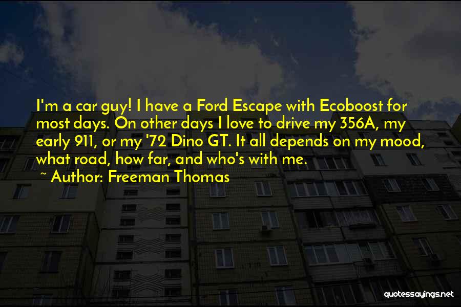 Freeman Thomas Quotes: I'm A Car Guy! I Have A Ford Escape With Ecoboost For Most Days. On Other Days I Love To