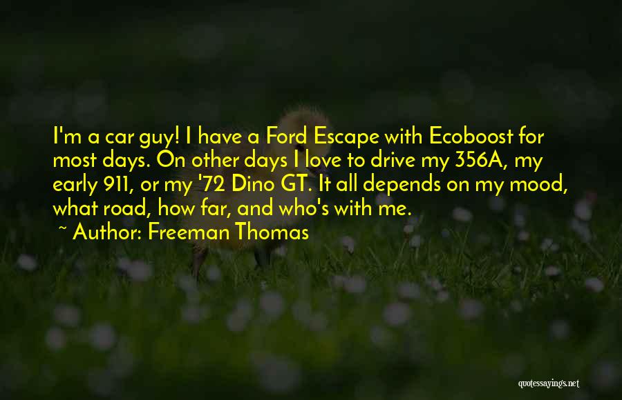 Freeman Thomas Quotes: I'm A Car Guy! I Have A Ford Escape With Ecoboost For Most Days. On Other Days I Love To