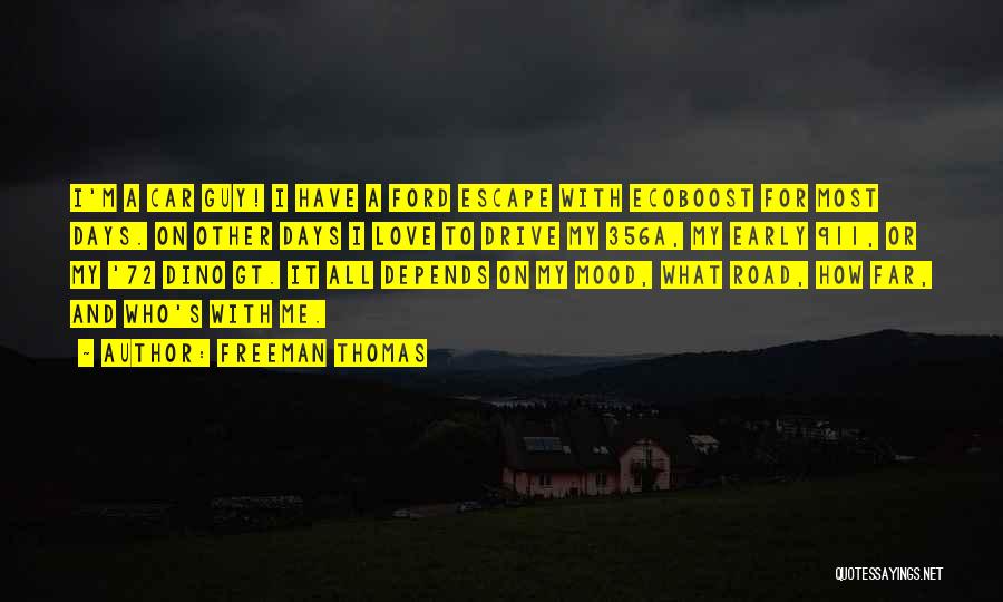 Freeman Thomas Quotes: I'm A Car Guy! I Have A Ford Escape With Ecoboost For Most Days. On Other Days I Love To