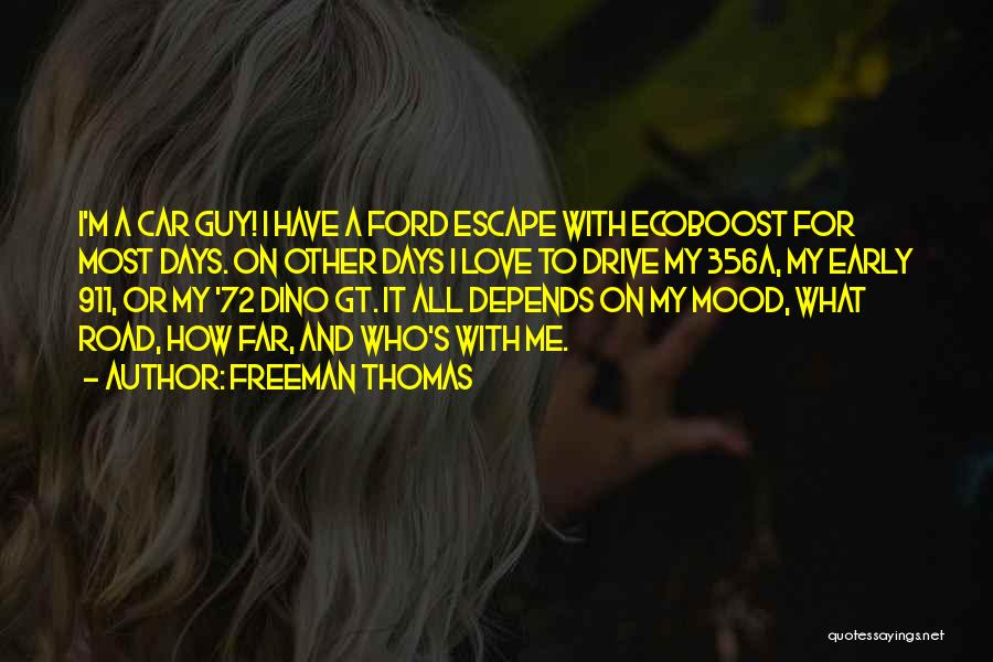 Freeman Thomas Quotes: I'm A Car Guy! I Have A Ford Escape With Ecoboost For Most Days. On Other Days I Love To