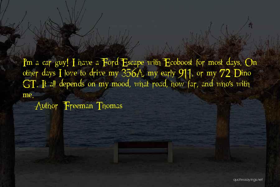 Freeman Thomas Quotes: I'm A Car Guy! I Have A Ford Escape With Ecoboost For Most Days. On Other Days I Love To