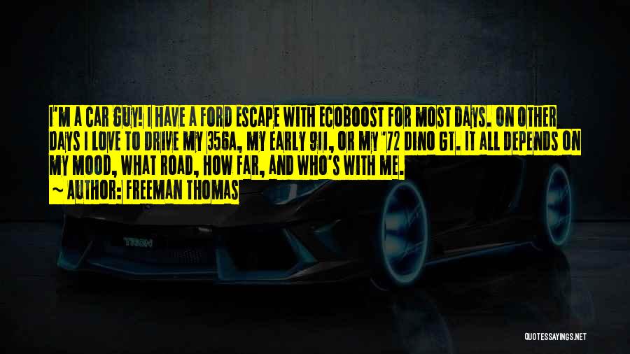 Freeman Thomas Quotes: I'm A Car Guy! I Have A Ford Escape With Ecoboost For Most Days. On Other Days I Love To