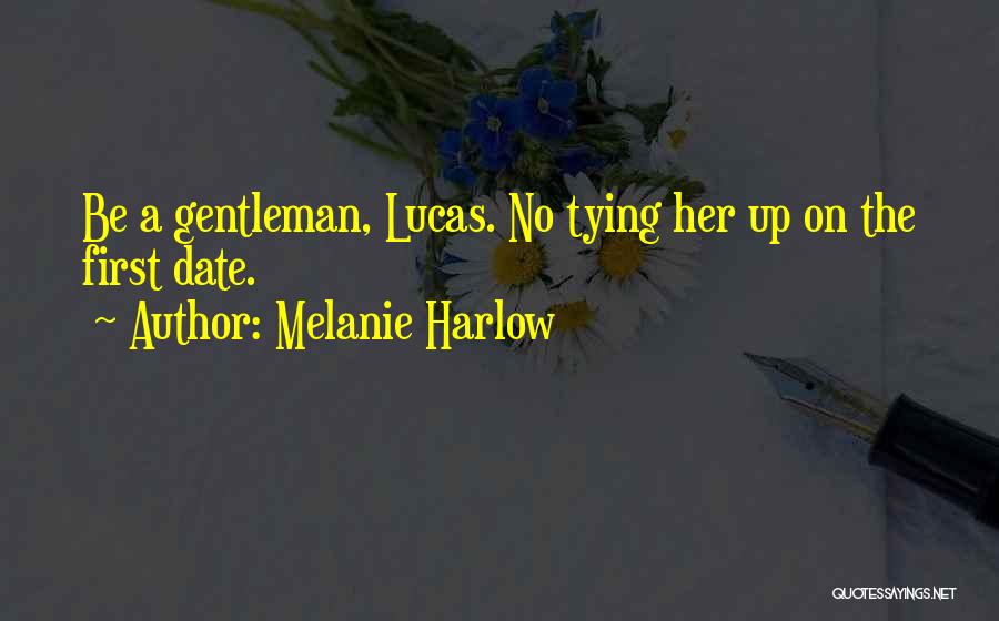 Melanie Harlow Quotes: Be A Gentleman, Lucas. No Tying Her Up On The First Date.