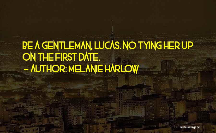 Melanie Harlow Quotes: Be A Gentleman, Lucas. No Tying Her Up On The First Date.