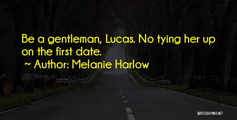 Melanie Harlow Quotes: Be A Gentleman, Lucas. No Tying Her Up On The First Date.