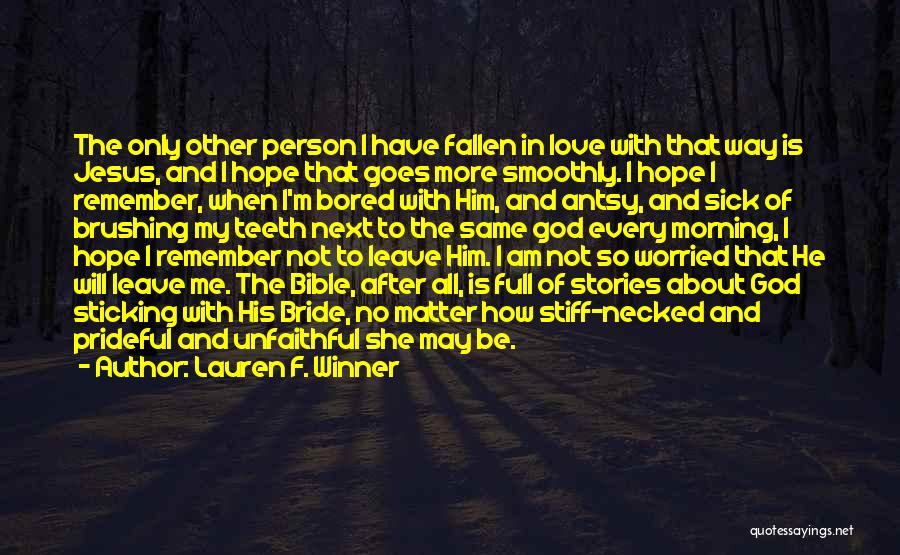 Lauren F. Winner Quotes: The Only Other Person I Have Fallen In Love With That Way Is Jesus, And I Hope That Goes More