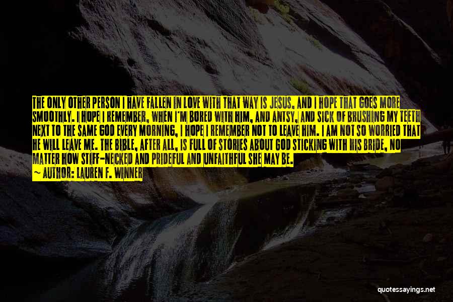 Lauren F. Winner Quotes: The Only Other Person I Have Fallen In Love With That Way Is Jesus, And I Hope That Goes More