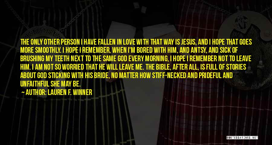 Lauren F. Winner Quotes: The Only Other Person I Have Fallen In Love With That Way Is Jesus, And I Hope That Goes More