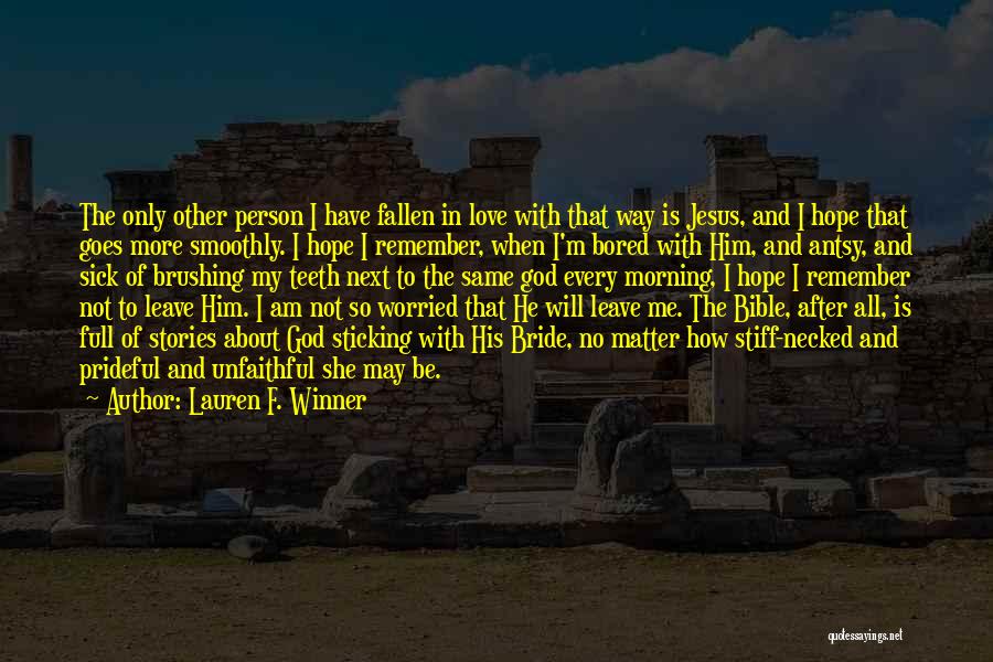 Lauren F. Winner Quotes: The Only Other Person I Have Fallen In Love With That Way Is Jesus, And I Hope That Goes More