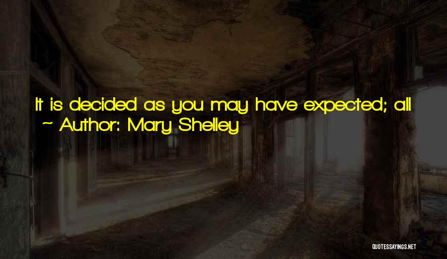 Mary Shelley Quotes: It Is Decided As You May Have Expected; All Judges Had Rather That Ten Innocent Should Suffer, Than That One