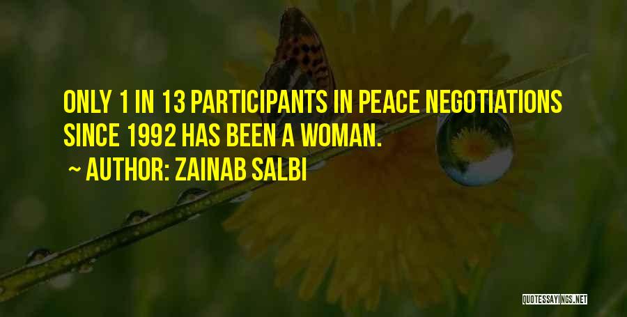 Zainab Salbi Quotes: Only 1 In 13 Participants In Peace Negotiations Since 1992 Has Been A Woman.