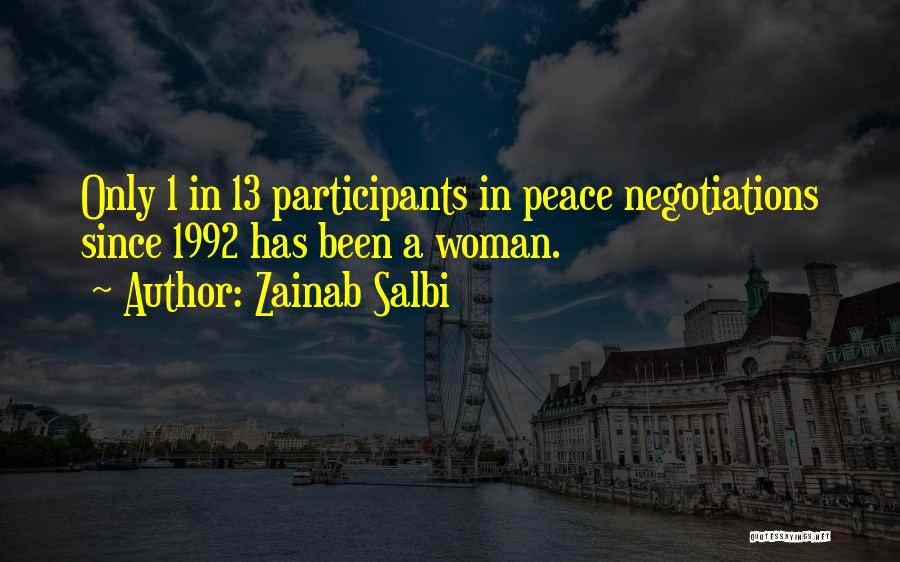 Zainab Salbi Quotes: Only 1 In 13 Participants In Peace Negotiations Since 1992 Has Been A Woman.