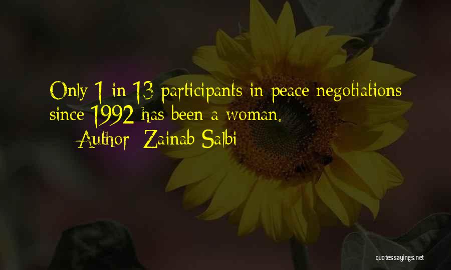 Zainab Salbi Quotes: Only 1 In 13 Participants In Peace Negotiations Since 1992 Has Been A Woman.