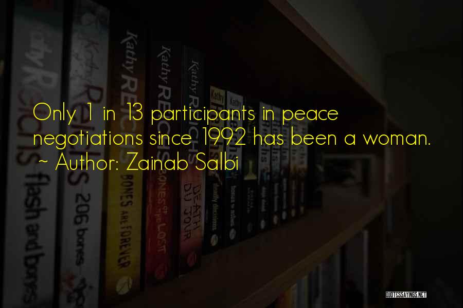 Zainab Salbi Quotes: Only 1 In 13 Participants In Peace Negotiations Since 1992 Has Been A Woman.