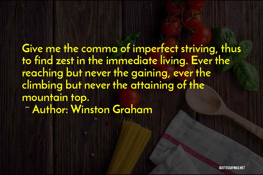 Winston Graham Quotes: Give Me The Comma Of Imperfect Striving, Thus To Find Zest In The Immediate Living. Ever The Reaching But Never