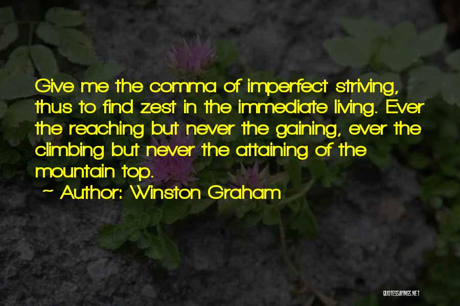 Winston Graham Quotes: Give Me The Comma Of Imperfect Striving, Thus To Find Zest In The Immediate Living. Ever The Reaching But Never