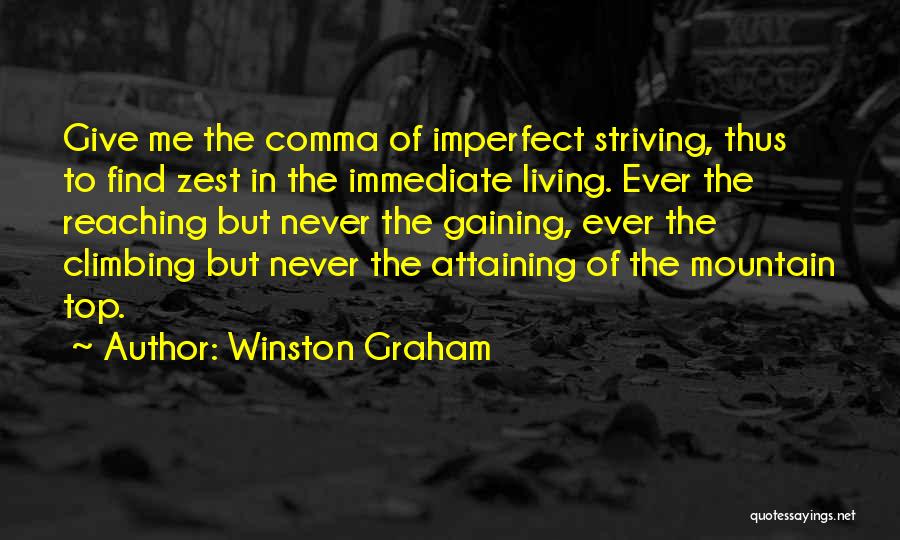 Winston Graham Quotes: Give Me The Comma Of Imperfect Striving, Thus To Find Zest In The Immediate Living. Ever The Reaching But Never