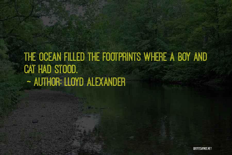 Lloyd Alexander Quotes: The Ocean Filled The Footprints Where A Boy And Cat Had Stood.