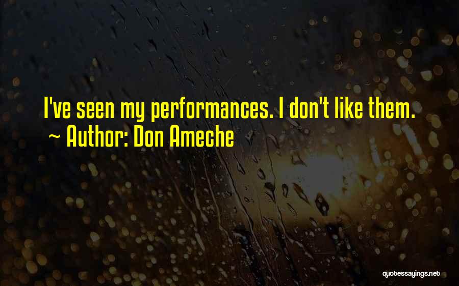 Don Ameche Quotes: I've Seen My Performances. I Don't Like Them.