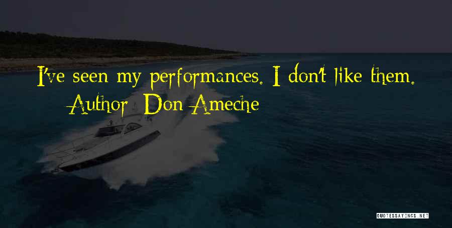 Don Ameche Quotes: I've Seen My Performances. I Don't Like Them.